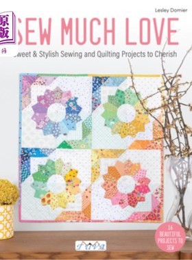 海外直订Sew Much Love: Sweet & Stylish Sewing and Quilting Projects to Cherish 缝纫多爱：甜蜜和时尚的缝纫和绗缝项目