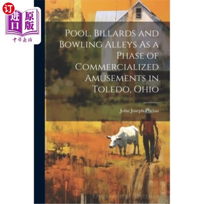 海外直订Pool, Billards and Bowling Alleys As a Phase of Commercialized Amusements in Tol 游泳池，台球和保龄球馆在托