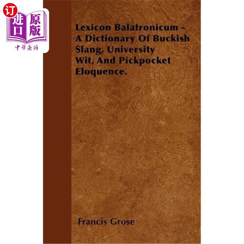 海外直订Lexicon Balatronicum - A Dictionary of Buckish Slang, University Wit, and Pickpo Balatronic