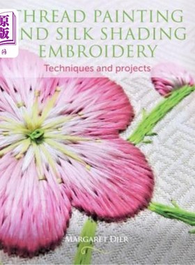 海外直订Thread Painting and Silk Shading Embroidery: Techniques and Projects 线画与丝光绣:技术与项目