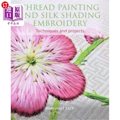 海外直订Thread Painting and Silk Shading Embroidery: Techniques and Projects 线画与丝光绣:技术与项目
