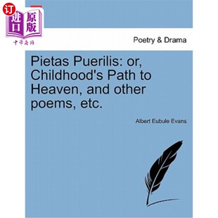海外直订Pietas Puerilis: Or, Childhood's Path to Heaven, and Other Poems, Etc. Puerilis圣母院：或《童年的天堂之路》