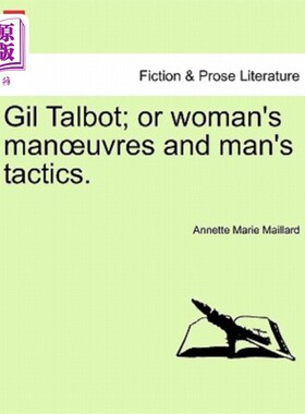 海外直订Gil Talbot; Or Woman's Man Uvres and Man's Tactics. 吉尔·塔尔博特；或者女人的男人的乌鸦和男人的策略。