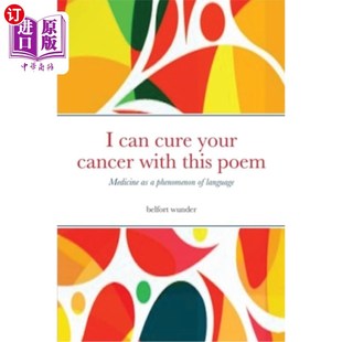海外直订医药图书I can cure your cancer with this poem: Medicine as a phenomenon of language 我可以用这首诗治愈你的