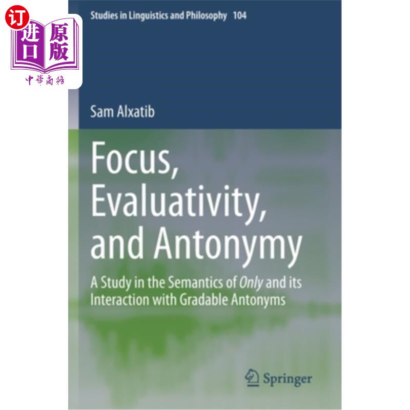 海外直订Focus, Evaluativity, and Antonymy: A Study in the Semantics of Only and Its Inte 焦点、评价性与反义词:Only