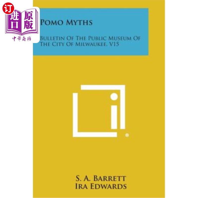 海外直订Pomo Myths: Bulletin of the Public Museum of the City of Milwaukee, V15 波莫神话：密尔沃基市公共博物馆公报