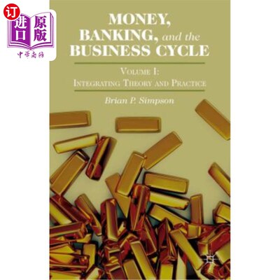海外直订Money, Banking, and the Business Cycle: Volume I: Integrating Theory and Practic 货币、银行和商业周期：第一