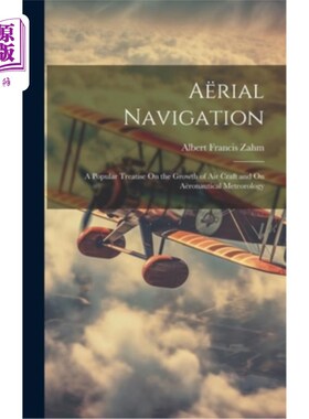 海外直订A?rial Navigation: A Popular Treatise On the Growth of Air Craft and On A?ronaut 一个吗?试航：一篇关于飞行