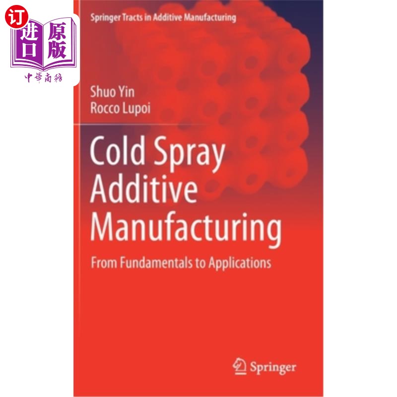 海外直订Cold Spray Additive Manufacturing: From Fundamentals to Applications 冷喷涂增材制造:从基础到应用