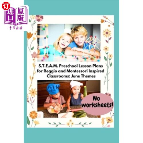 海外直订S.T.E.A.M. Preschool Lesson Plans for Reggio and Montessori Inspired Classrooms: S.T.E.A.M.