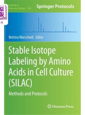 海外直订Stable Isotope Labeling by Amino Acids in Cell Culture (Silac): Methods and Prot 细胞培养(硅)中氨基酸的稳定