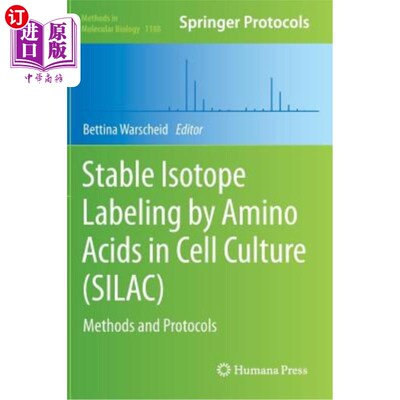 海外直订Stable Isotope Labeling by Amino Acids in Cell Culture (Silac): Methods and Prot 细胞培养(硅)中氨基酸的稳定