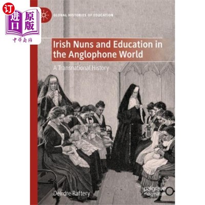 海外直订Irish Nuns and Education in the Anglophone World 爱尔兰修女与英语国家的教育