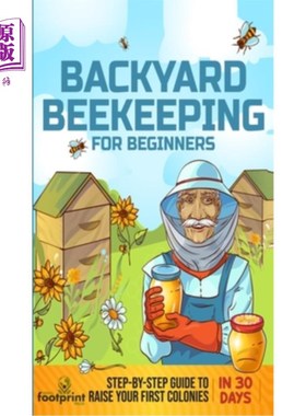 海外直订Backyard Beekeeping for Beginners: Step-By-Step Guide To Raise Your First Coloni 后院养蜂初学者:一步一步的