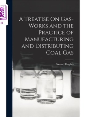 海外直订A Treatise On Gas-Works and the Practice of Manufacturing and Distributing Coal  论气厂及煤气的生产与分配实