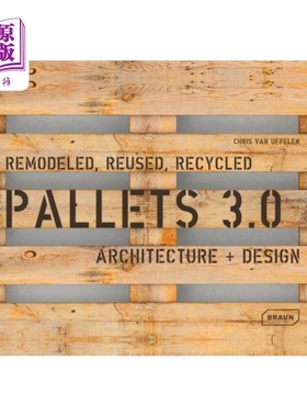 海外直订Pallets 3.0. Remodeled, Reused, Recycled: Architecture + Design 3.0托盘。重塑，再利用，回收:建筑+设计