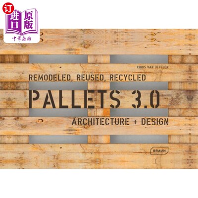 海外直订Pallets 3.0. Remodeled, Reused, Recycled: Architecture + Design 3.0托盘。重塑，再利用，回收:建筑+设计