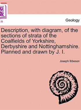 海外直订Description, with Diagram, of the Sections of Strata of the Coalfields of Yorksh 约克郡、德比郡和诺丁汉郡煤