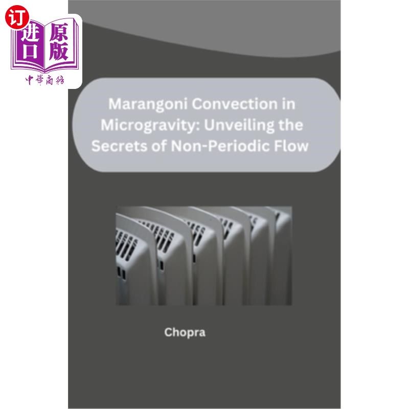 海外直订Marangoni Convection in Microgravity: Unveiling the Secrets of Non-Periodic Flow 微重力下的马兰戈尼对流：揭