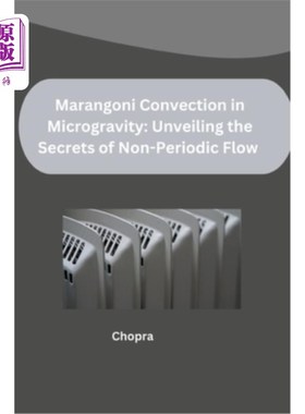 海外直订Marangoni Convection in Microgravity: Unveiling the Secrets of Non-Periodic Flow 微重力下的马兰戈尼对流：揭