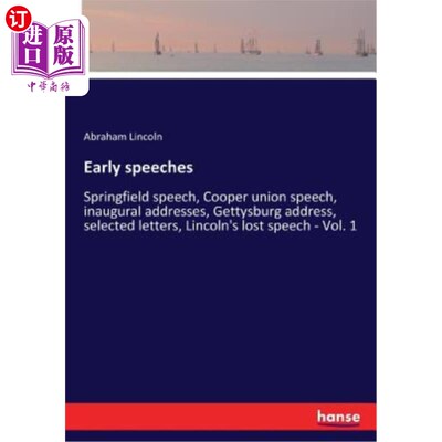 海外直订Early speeches: Springfield speech, Cooper union speech, inaugural addresses, Ge 早期演讲：斯普林菲尔德演讲