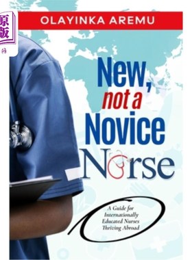 海外直订New, Not a Novice Nurse: A Guide for Internationally Educated Nurses Thriving Ab 新，不是新手护士：国际教育