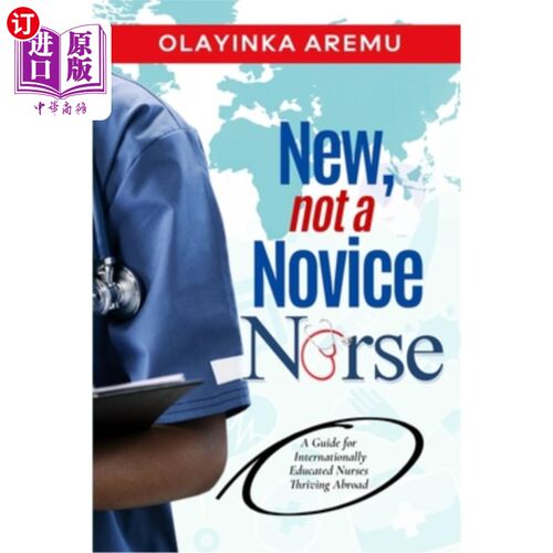 海外直订New, Not a Novice Nurse: A Guide for Internationally Educated Nurses Thriving Ab 新，不是新手护士：国际教育