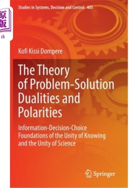 海外直订The Theory of Problem-Solution Dualities and Polarities: Information-Decision-Ch 问题-解决二元性和极性理论:认
