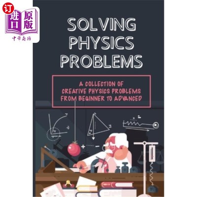 海外直订Solving Physics Problems: A Collection Of Creative Physics Problems From Beginne 解决物理问题:从初学者到高