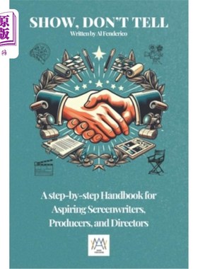 海外直订Show, don't tell: A Step-by-Step Handbook for Aspiring Screenwriters, Producers, 展示，不要说：给有抱负的编