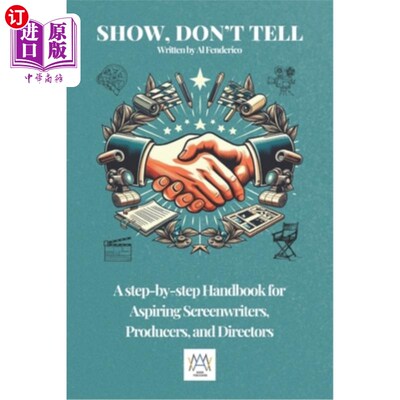 海外直订Show, don't tell: A Step-by-Step Handbook for Aspiring Screenwriters, Producers, 展示，不要说：给有抱负的编