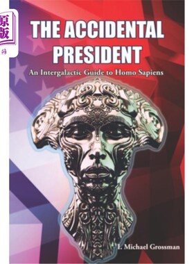 海外直订The Accidental President: An Intergalactic Guide to Homo Sapiens 《偶然的总统:智人的星际指南》