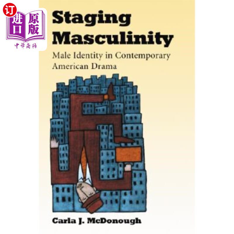 海外直订Staging Masculinity: Male Identity in Contemporary American Drama 舞台男性气质:当代美国戏剧中的男性身份