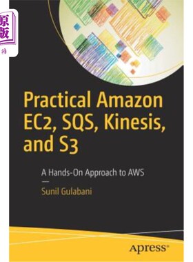 海外直订Practical Amazon Ec2, Sqs, Kinesis, and S3: A Hands-On Approach to Aws 实用亚马逊Ec2、Sqs、Kinesis