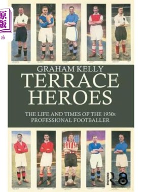 海外直订Terrace Heroes: The Life and Times of the 1930s Professional Footballer 露台英雄:30年代职业足球运动员的生活
