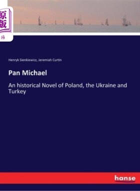 海外直订Pan Michael: An historical Novel of Poland, the Ukraine and Turkey 《潘·迈克尔:波兰、乌克兰和土耳其的历史小