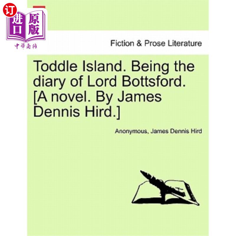 海外直订Toddle Island. Being the Diary of Lord Bottsford. [A Novel. by James Dennis Hird 蹒跚学步的岛屿。是博茨福德