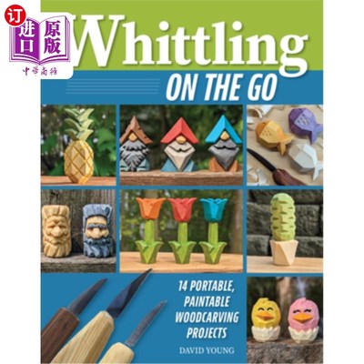 海外直订Whittling on the Go: 14 Portable, Paintable Woodcarving Projects 在移动中削削：14个便携式，可油漆的木雕项目