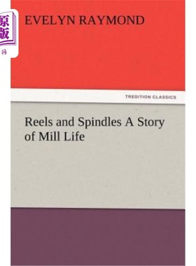 海外直订Reels and Spindles A Story of Mill Life 卷轴与纺纱厂生活的故事