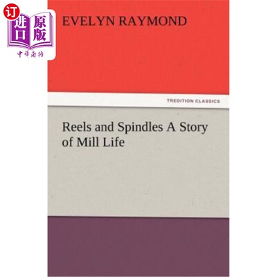 海外直订Reels and Spindles A Story of Mill Life 卷轴与纺纱厂生活的故事