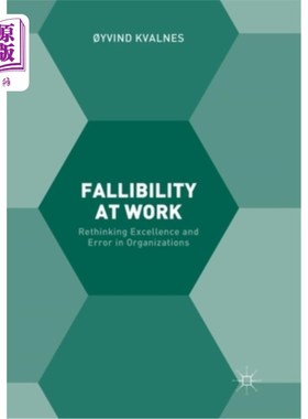 海外直订Fallibility at Work: Rethinking Excellence and Error in Organizations 工作中的易犯错误:重新思考组织中的成功