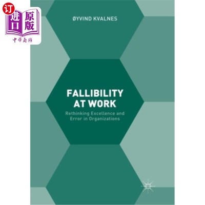 海外直订Fallibility at Work: Rethinking Excellence and Error in Organizations 工作中的易犯错误:重新思考组织中的成功