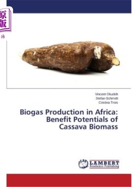 海外直订Biogas Production in Africa: Benefit Potentials of Cassava Biomass 非洲沼气生产：木薯生物质的效益潜力