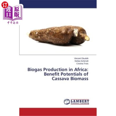 海外直订Biogas Production in Africa: Benefit Potentials of Cassava Biomass 非洲沼气生产：木薯生物质的效益潜力