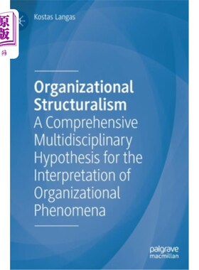 海外直订Organizational Structuralism: A Comprehensive Multidisciplinary Hypothesis for t 组织结构主义:解释组织现象