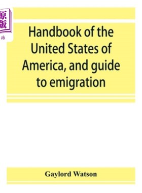 海外直订Handbook of the United States of America, and guide to emigration; giving the la 《美利坚合众国手册》和《移