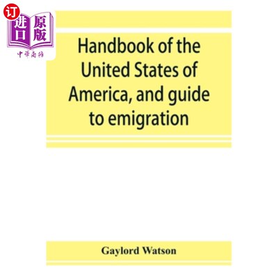 海外直订Handbook of the United States of America, and guide to emigration; giving the la 《美利坚合众国手册》和《移