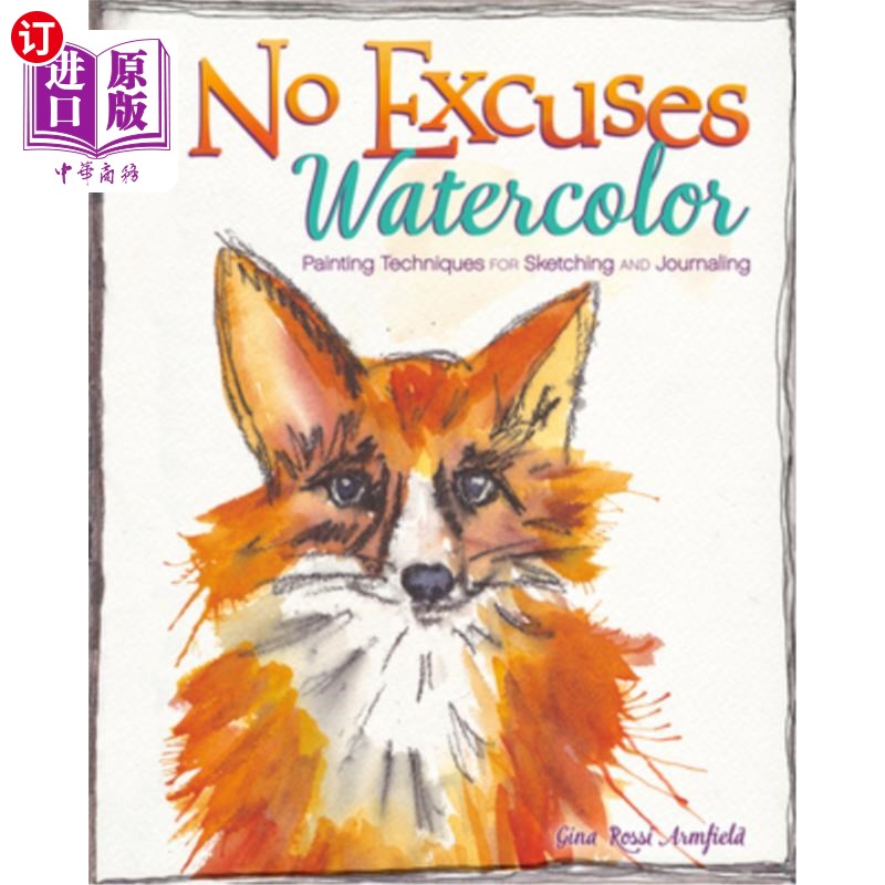 海外直订No Excuses Watercolor: Painting Techniques for Sketching and Journaling 没有借口水彩:素描和日记的绘画技巧
