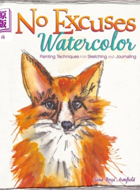 海外直订No Excuses Watercolor: Painting Techniques for Sketching and Journaling 没有借口水彩:素描和日记的绘画技巧