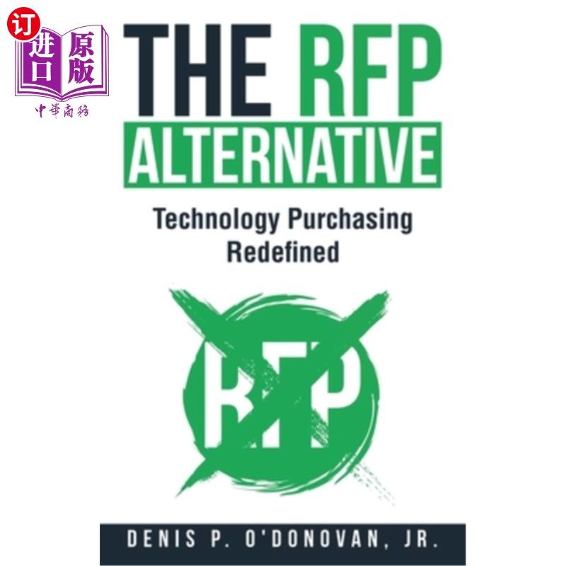 海外直订The RFP Alternative: Technology Purchasing Redefined RFP备选方案:重新定义的技术采购